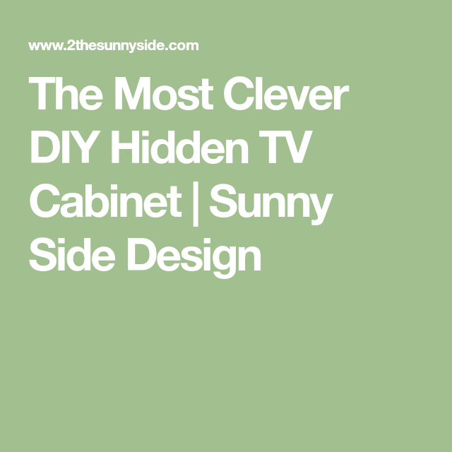 The Most Clever Diy Hidden Tv Cabinet Sunny Side Design