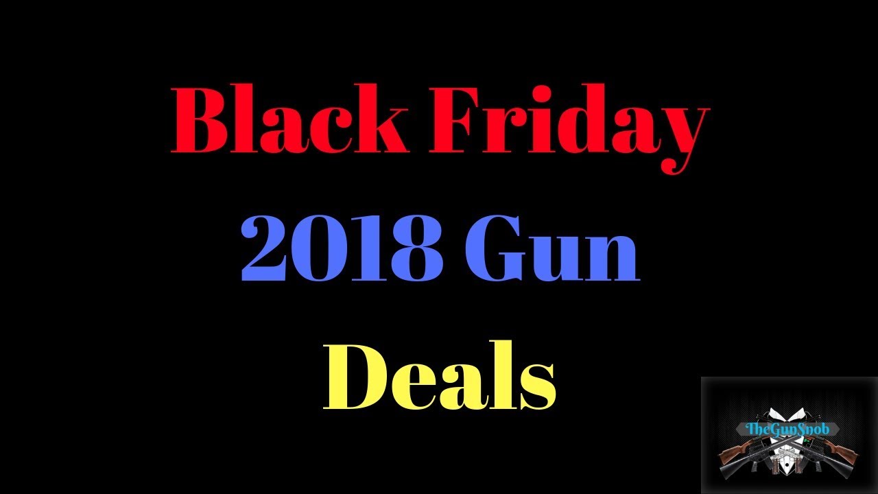 Top Ten Black Friday 2018 Gun Deals Youtube