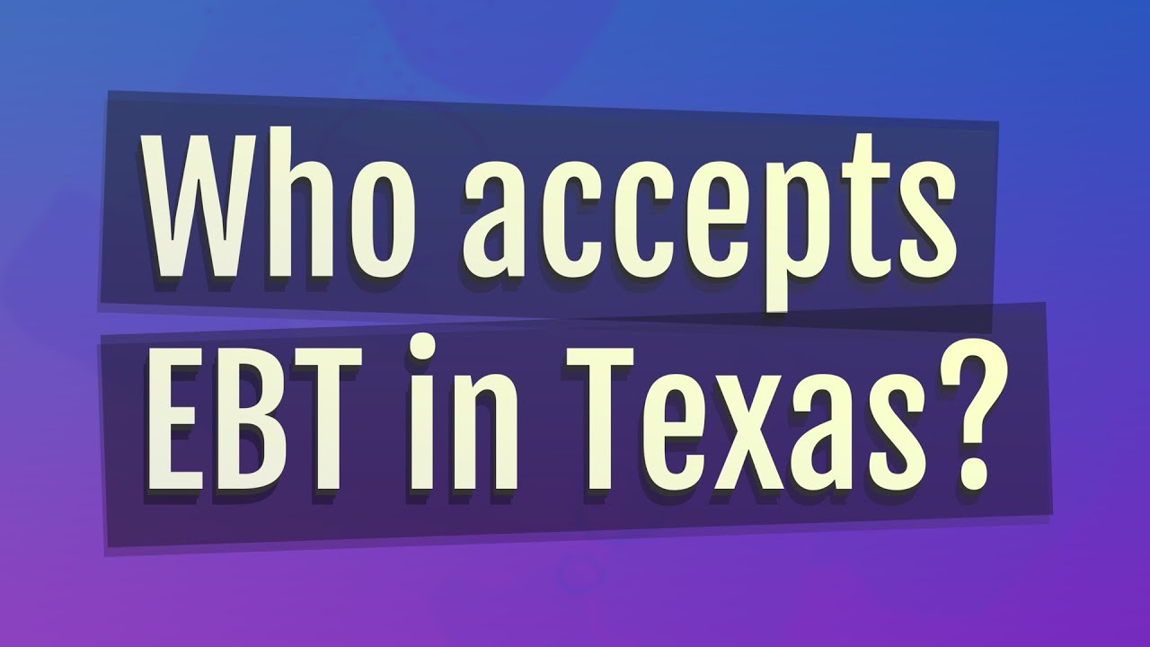 Who Accepts Ebt In Texas Youtube